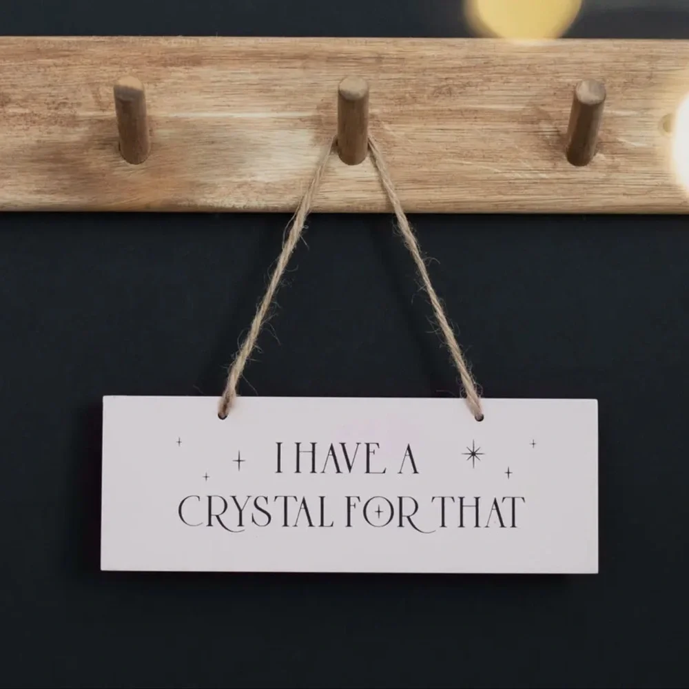 I Have a Crystal For That Hanging Decor Sign